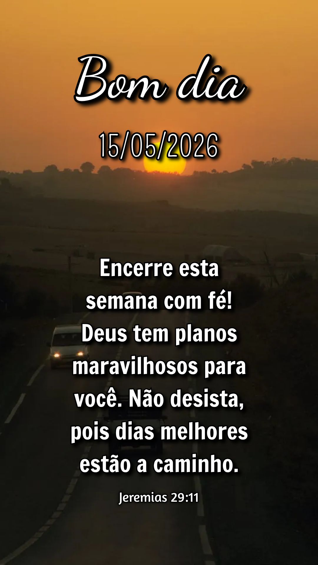 Encerre esta semana com fé! Deus tem planos maravilhosos para você. Não desista, pois dias melhores estão a caminho. Jeremias 29:11