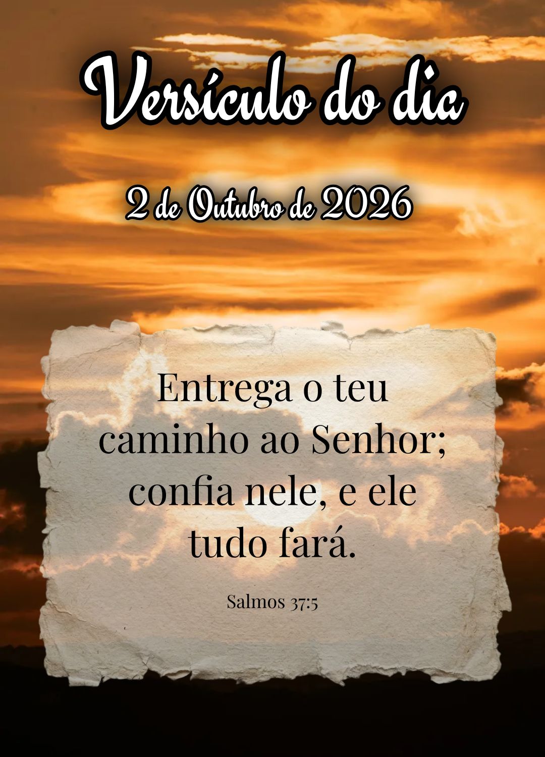 Entrega o teu caminho ao Senhor; confia nele, e ele tudo fará. Versículo do dia Salmos 37:5