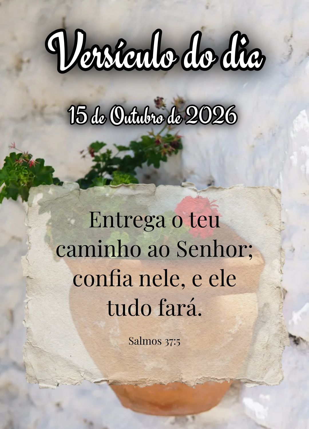 Entrega o teu caminho ao Senhor; confia nele, e ele tudo fará. Versículo do dia Salmos 37:5
