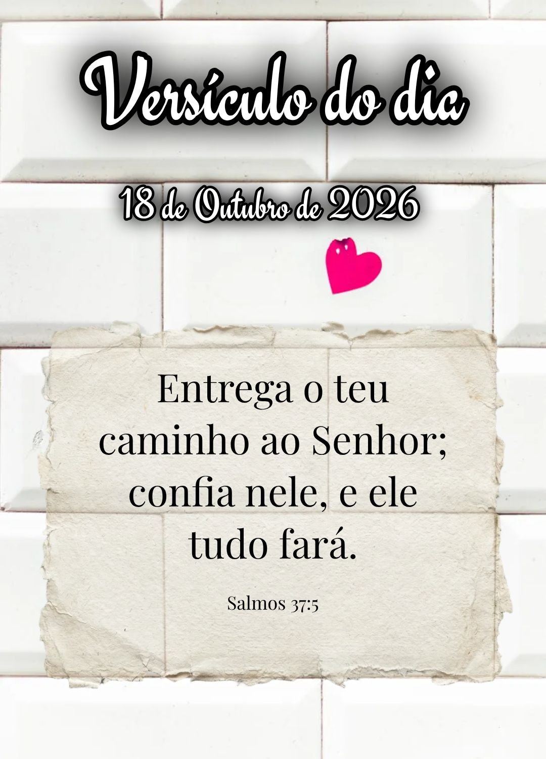 Entrega o teu caminho ao Senhor; confia nele, e ele tudo fará. Versículo do dia Salmos 37:5