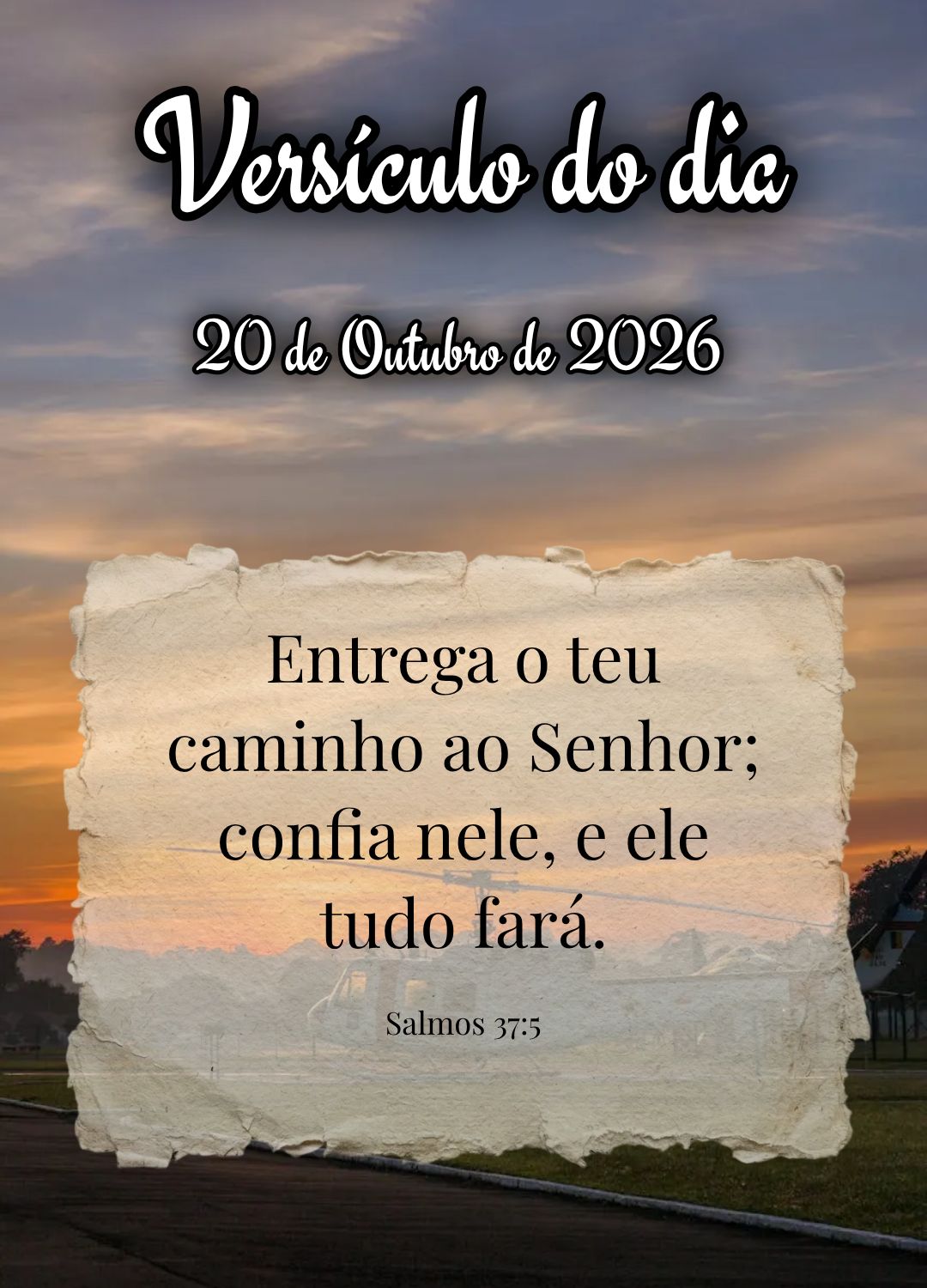 Entrega o teu caminho ao Senhor; confia nele, e ele tudo fará. Versículo do dia Salmos 37:5