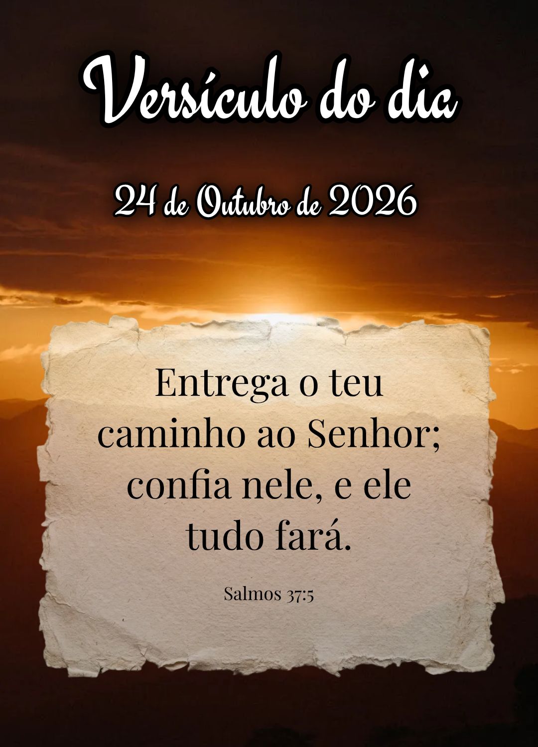 Entrega o teu caminho ao Senhor; confia nele, e ele tudo fará. Versículo do dia Salmos 37:5