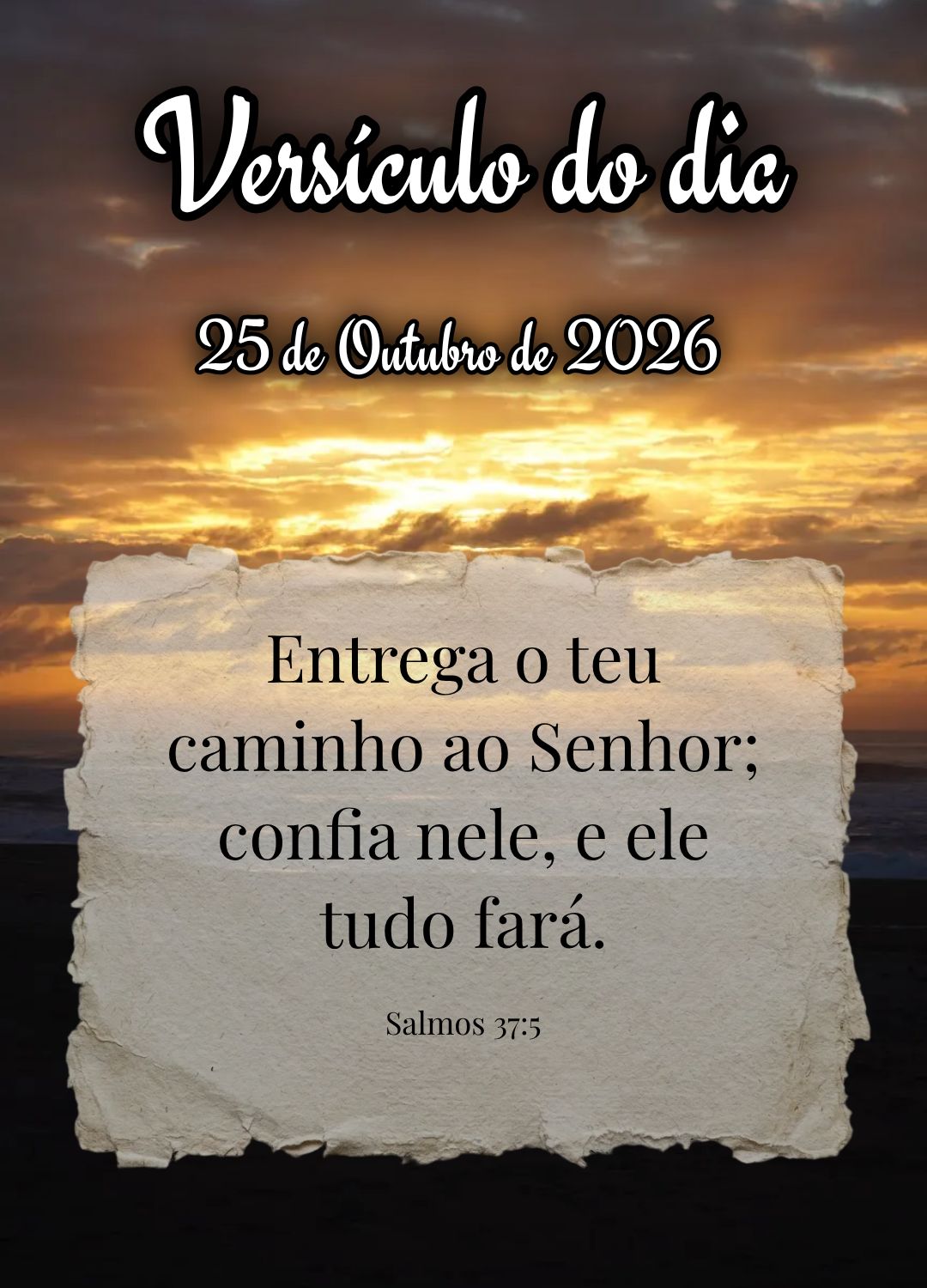 Entrega o teu caminho ao Senhor; confia nele, e ele tudo fará. Versículo do dia Salmos 37:5