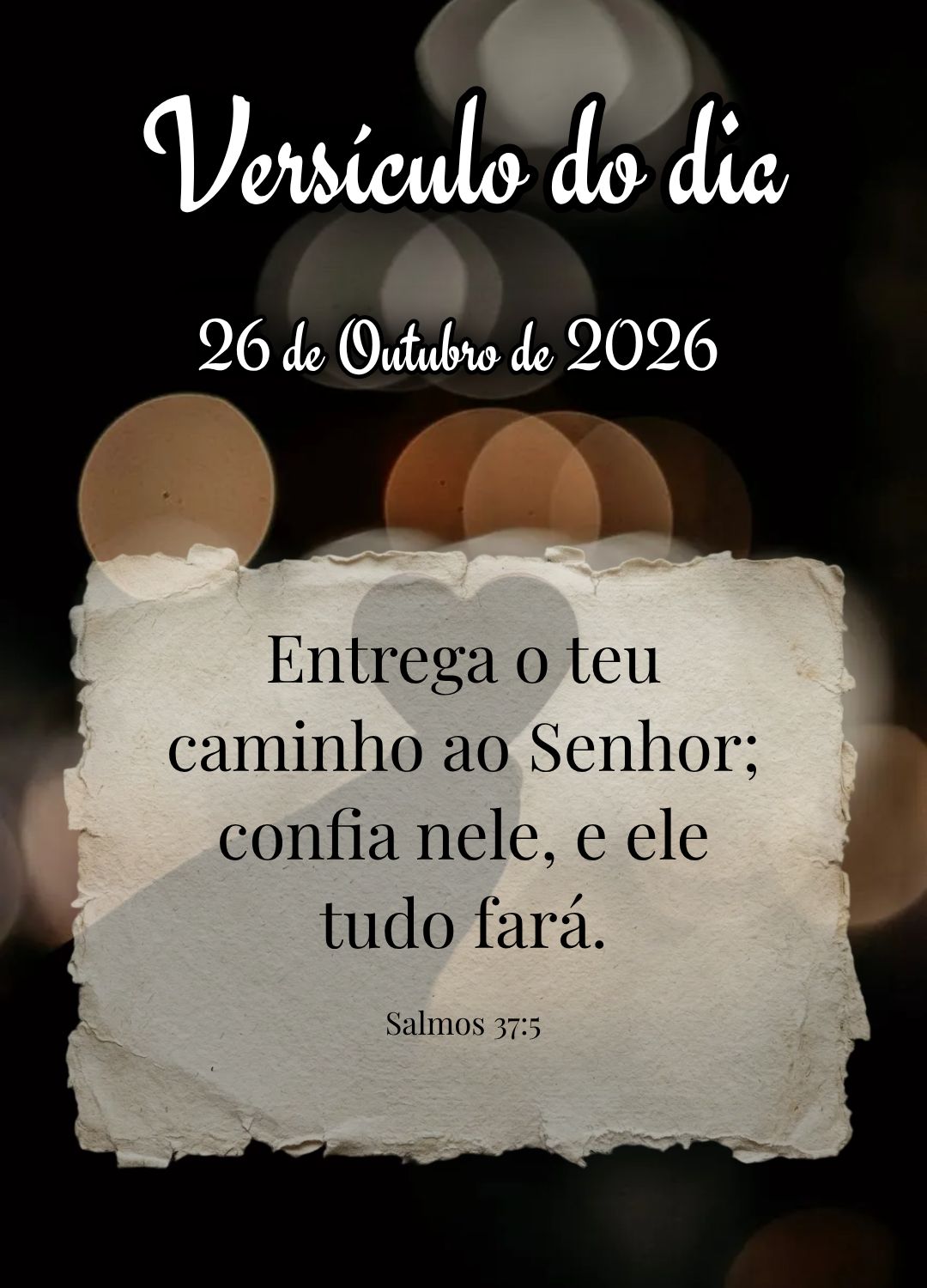 Entrega o teu caminho ao Senhor; confia nele, e ele tudo fará. Versículo do dia Salmos 37:5