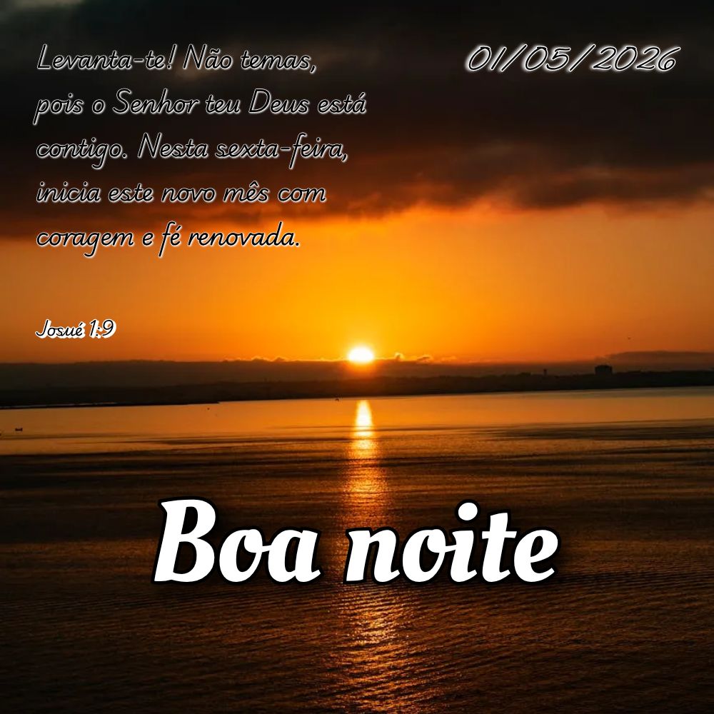 Levanta-te! Não temas, pois o Senhor teu Deus está contigo. Nesta sexta-feira, inicia este novo mês com coragem e fé renovada. Josué 1:9