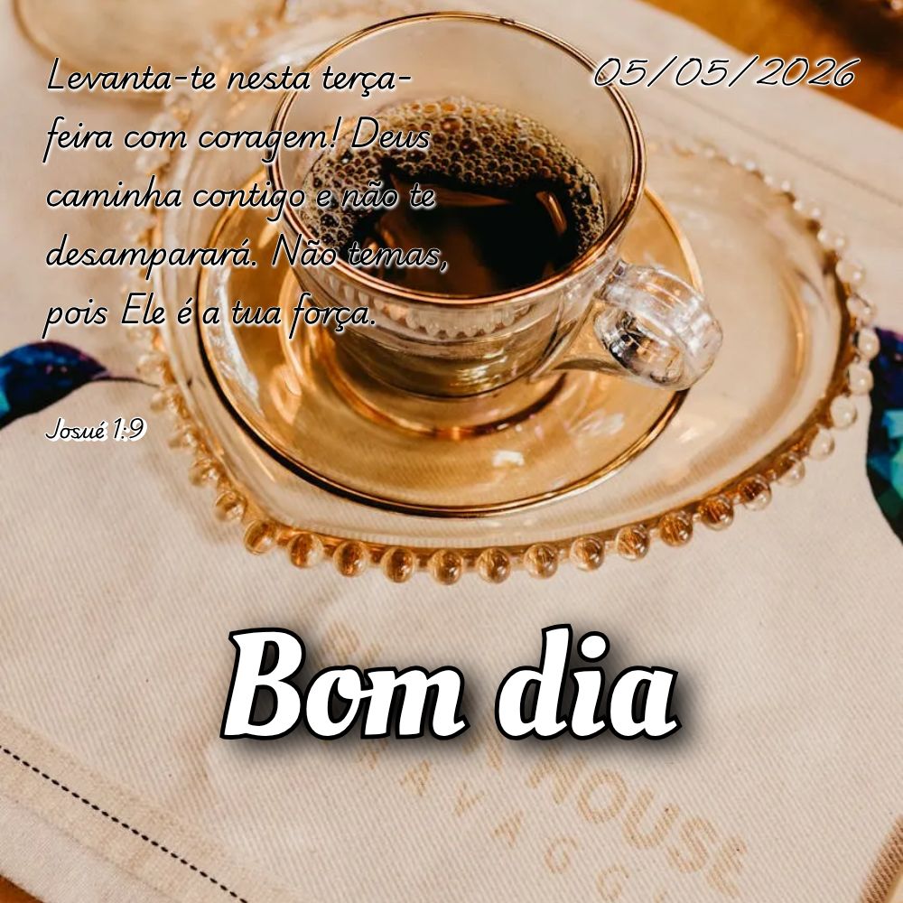 Levanta-te nesta terça-feira com coragem! Deus caminha contigo e não te desamparará. Não temas, pois Ele é a tua força. Josué 1:9