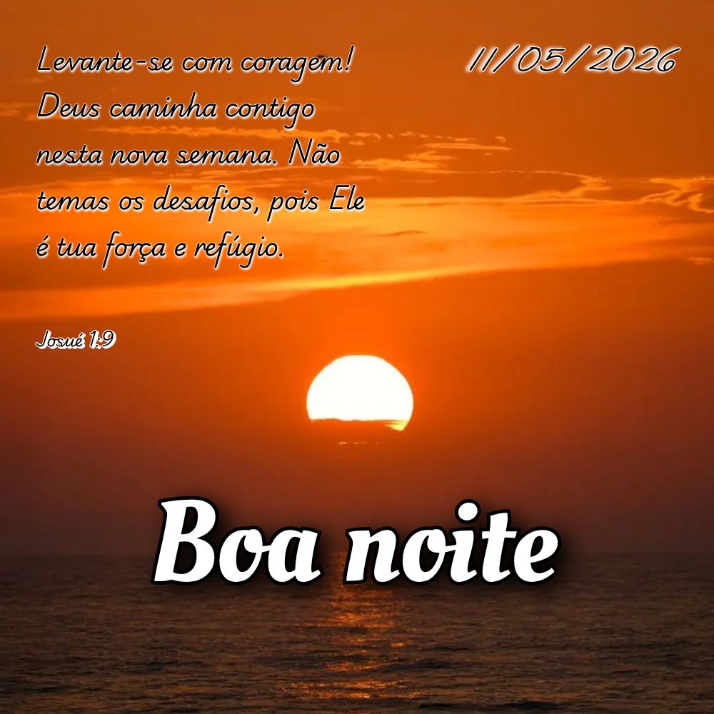 Levante-se com coragem! Deus caminha contigo nesta nova semana. Não temas os desafios, pois Ele é tua força e refúgio. Josué 1:9