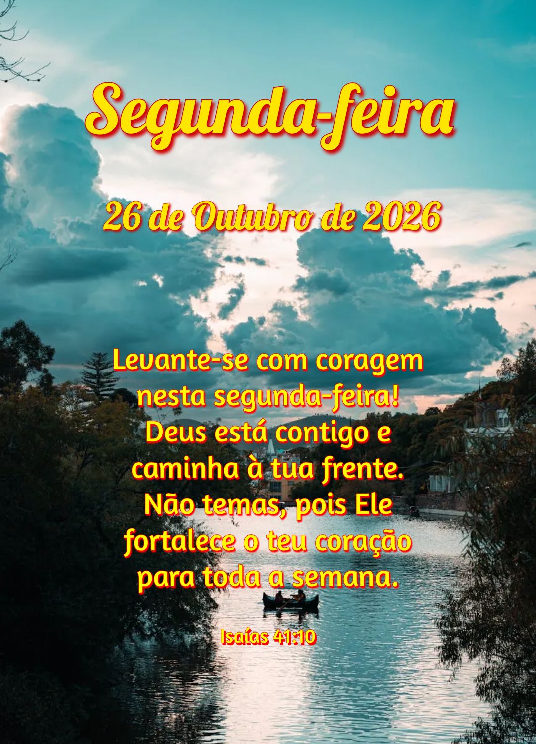Levante-se com coragem nesta segunda-feira! Deus está contigo e caminha à tua frente. Não temas, pois Ele fortalece o teu coração para toda a semana...
