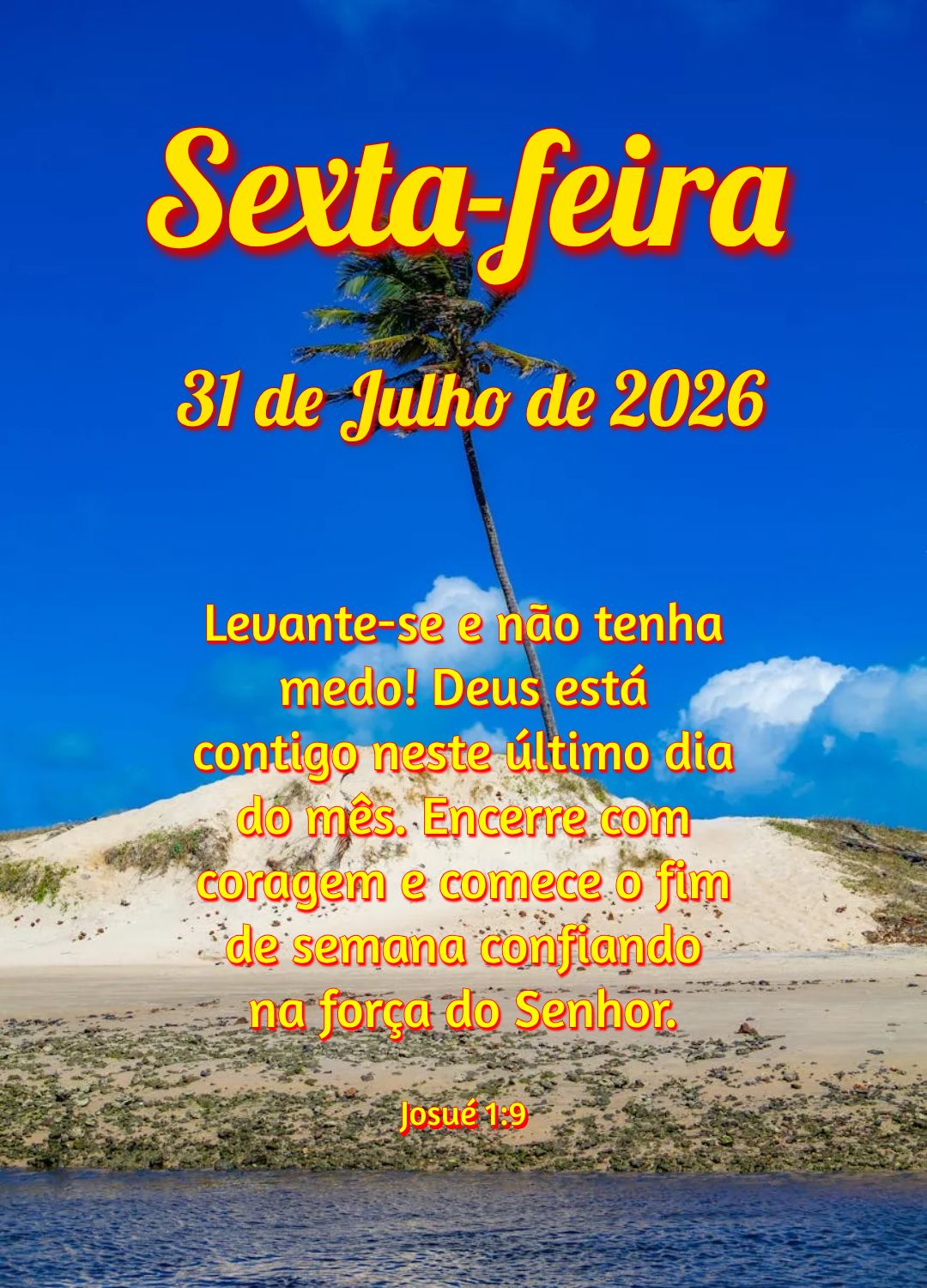 Levante-se e não tenha medo! Deus está contigo neste último dia do mês. Encerre com coragem e comece o fim de semana confiando na força do Senhor. J...