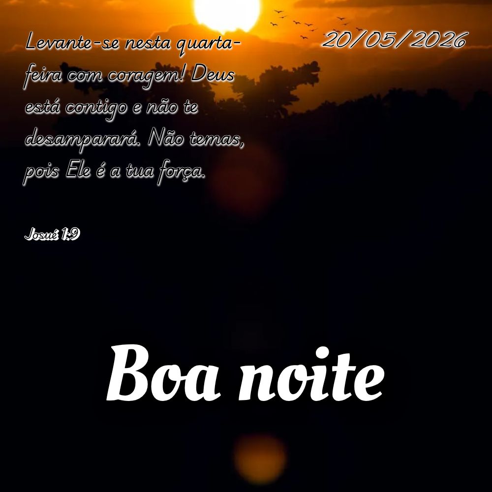 Levante-se nesta quarta-feira com coragem! Deus está contigo e não te desamparará. Não temas, pois Ele é a tua força. Josué 1:9