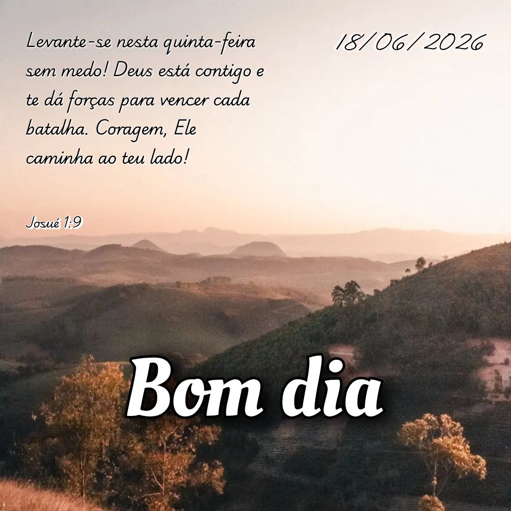 Levante-se nesta quinta-feira sem medo! Deus está contigo e te dá forças para vencer cada batalha. Coragem, Ele caminha ao teu lado! Josué 1:9