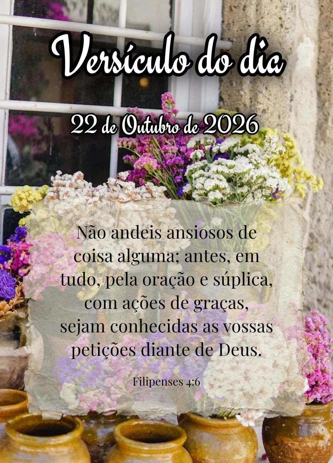 Não andeis ansiosos de coisa alguma; antes, em tudo, pela oração e súplica, com ações de graças, sejam conhecidas as vossas petições diante de D...