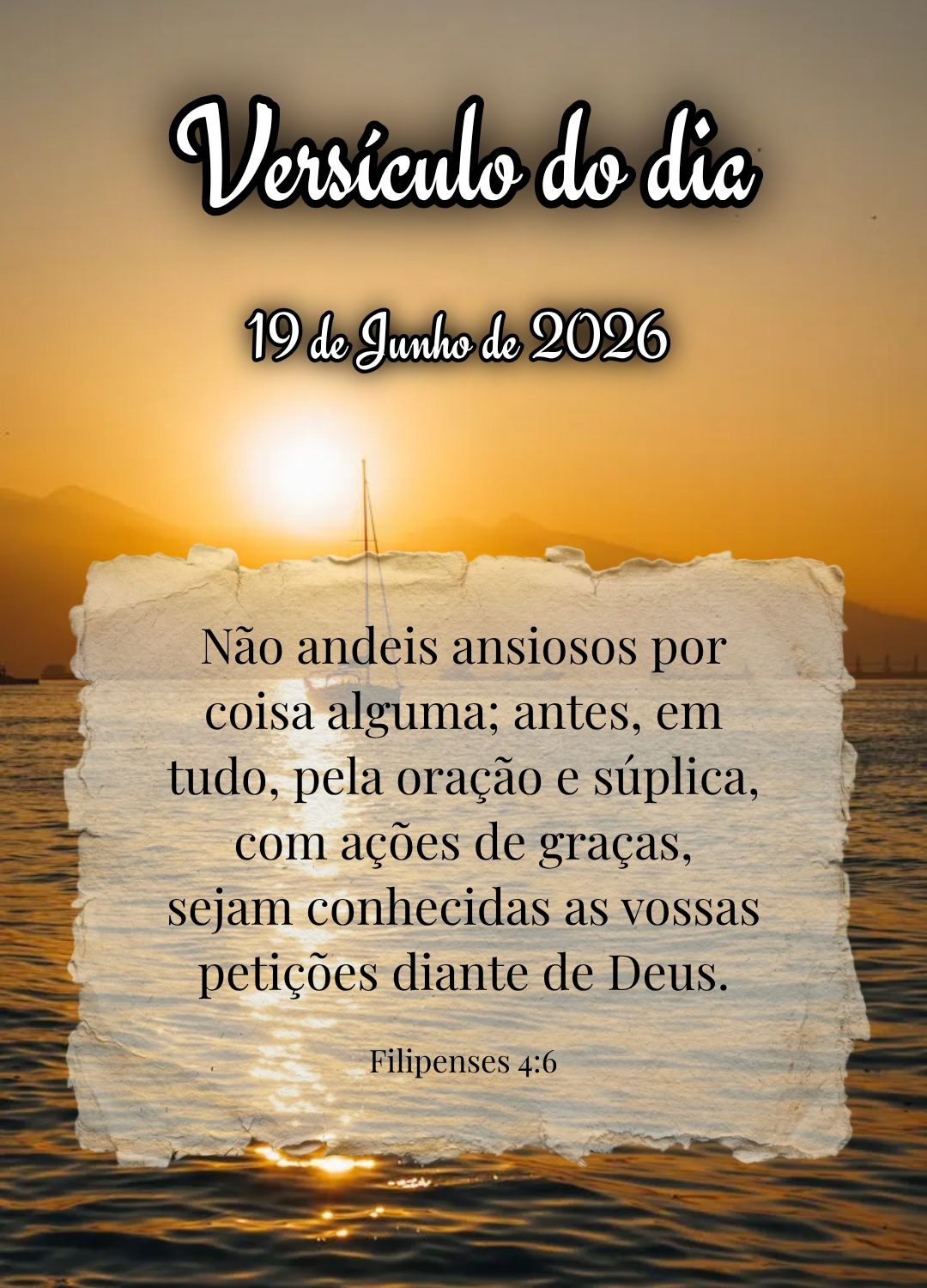 Não andeis ansiosos por coisa alguma; antes, em tudo, pela oração e súplica, com ações de graças, sejam conhecidas as vossas petições diante de ...