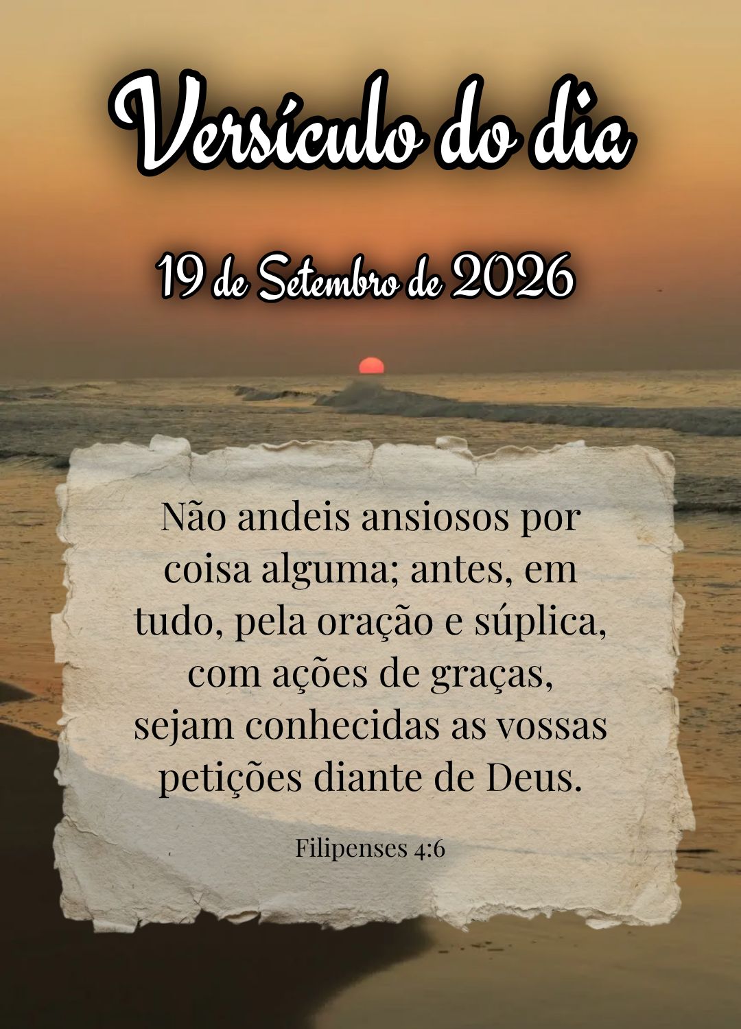 Não andeis ansiosos por coisa alguma; antes, em tudo, pela oração e súplica, com ações de graças, sejam conhecidas as vossas petições diante de ...