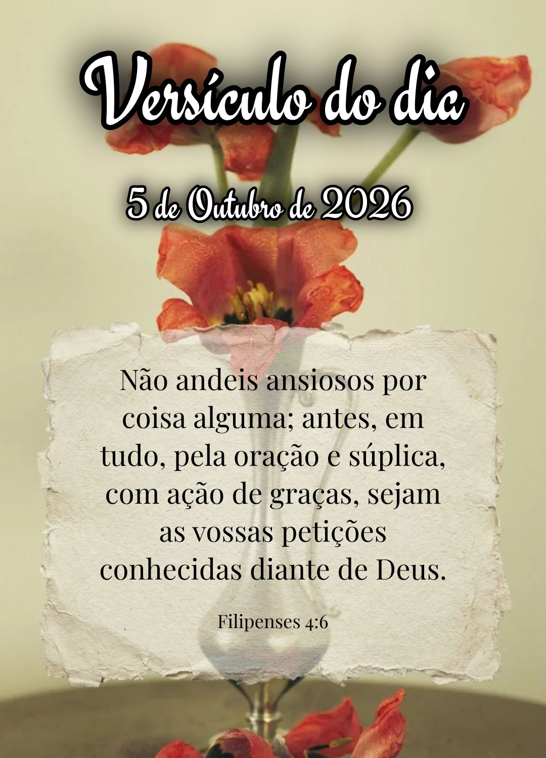 Não andeis ansiosos por coisa alguma; antes, em tudo, pela oração e súplica, com ação de graças, sejam as vossas petições conhecidas diante de D...