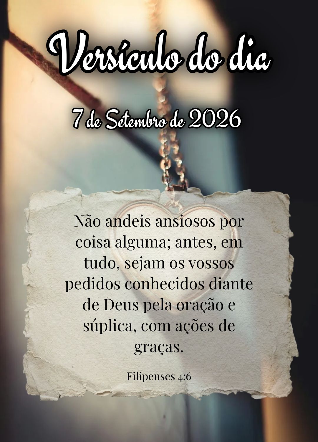 Não andeis ansiosos por coisa alguma; antes, em tudo, sejam os vossos pedidos conhecidos diante de Deus pela oração e súplica, com ações de graças...