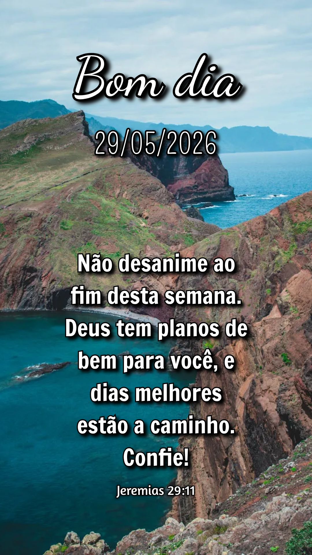 Não desanime ao fim desta semana. Deus tem planos de bem para você, e dias melhores estão a caminho. Confie! Jeremias 29:11
