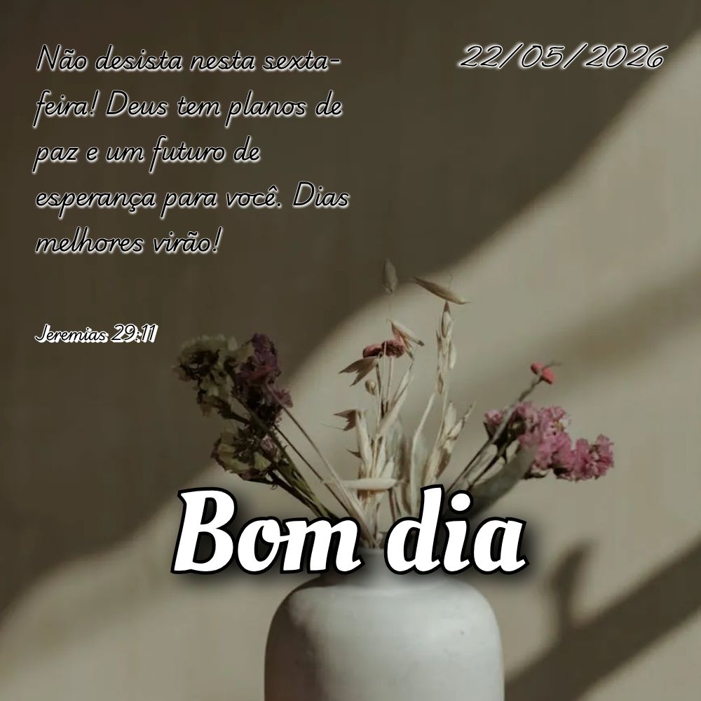 Não desista nesta sexta-feira! Deus tem planos de paz e um futuro de esperança para você. Dias melhores virão! Jeremias 29:11