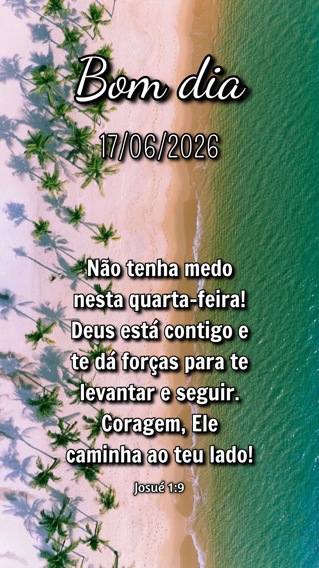 Não tenha medo nesta quarta-feira! Deus está contigo e te dá forças para te levantar e seguir. Coragem, Ele caminha ao teu lado! Josué 1:9
