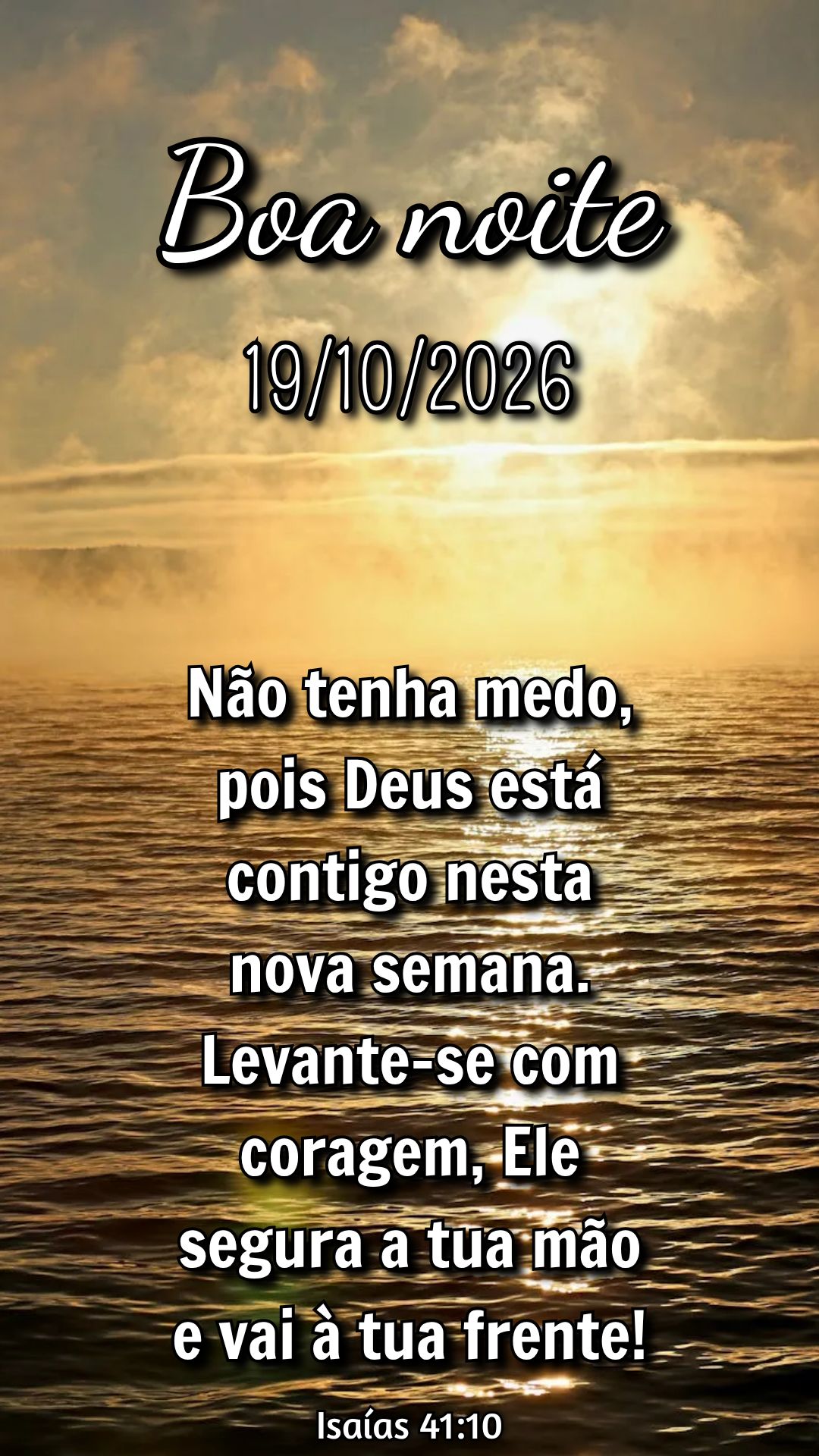 Não tenha medo, pois Deus está contigo nesta nova semana. Levante-se com coragem, Ele segura a tua mão e vai à tua frente! Isaías 41:10