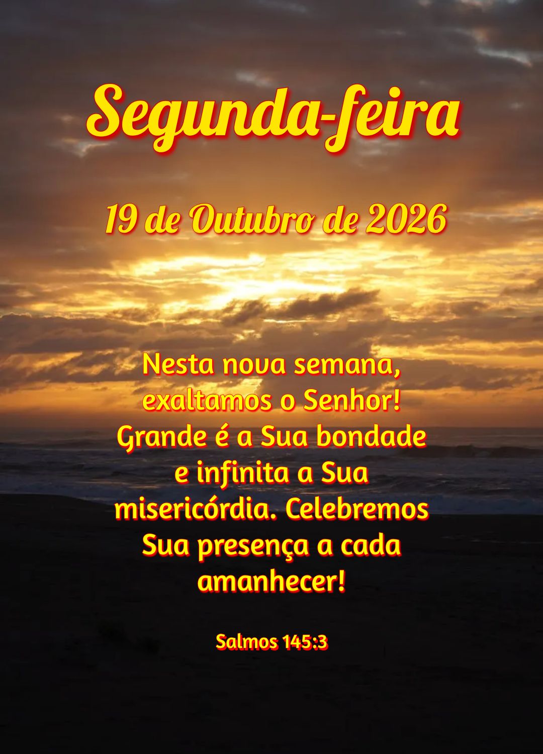 Nesta nova semana, exaltamos o Senhor! Grande é a Sua bondade e infinita a Sua misericórdia. Celebremos Sua presença a cada amanhecer! Salmos 145:3
