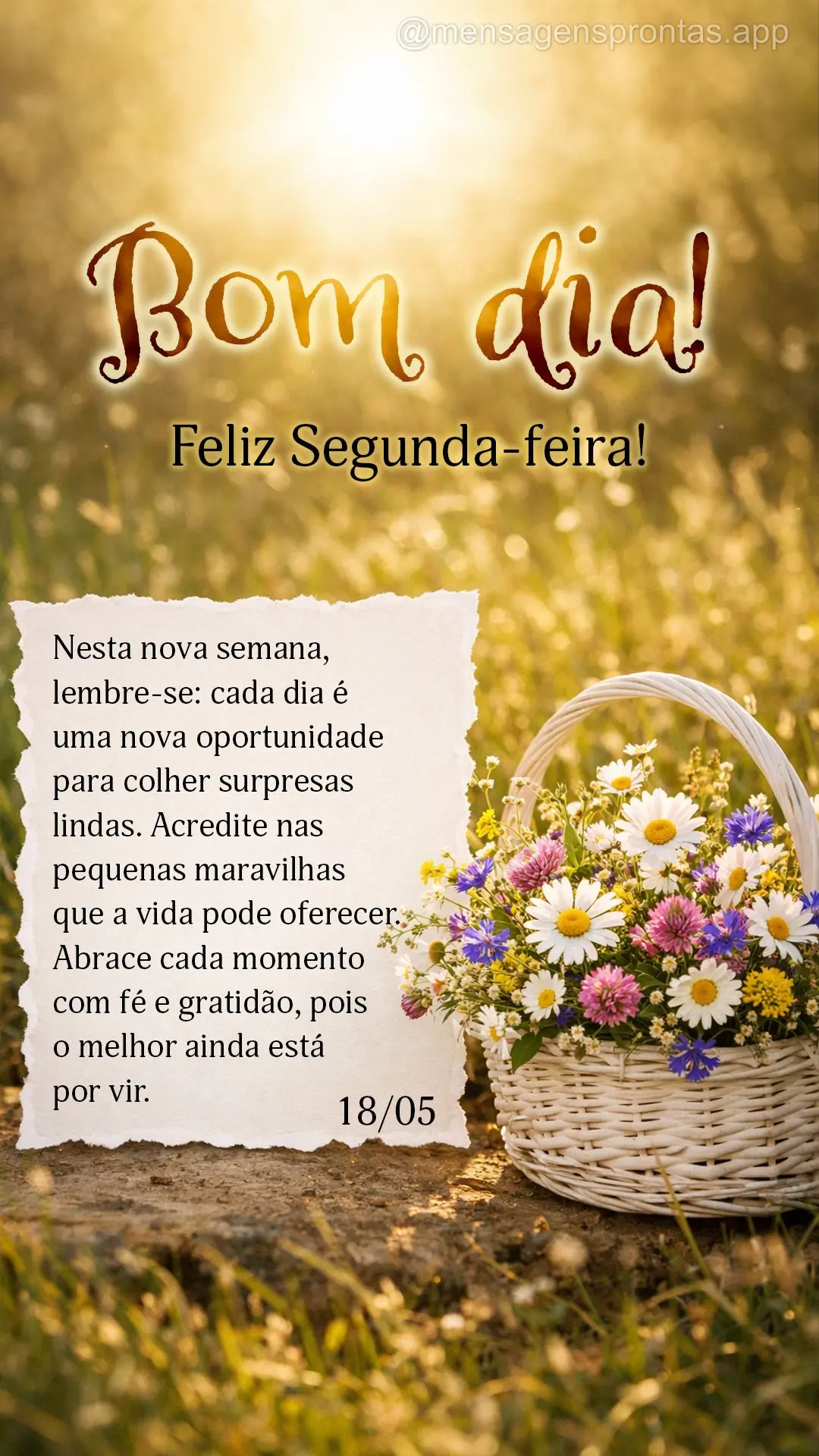 Nesta nova semana, lembre-se: cada dia é uma nova oportunidade para colher surpresas lindas. Acredite nas pequenas maravilhas que a vida pode oferecer. ...
