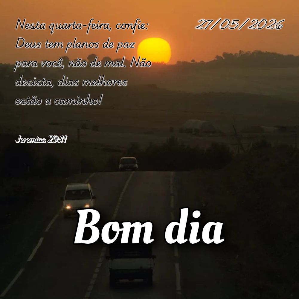 Nesta quarta-feira, confie: Deus tem planos de paz para você, não de mal. Não desista, dias melhores estão a caminho! Jeremias 29:11