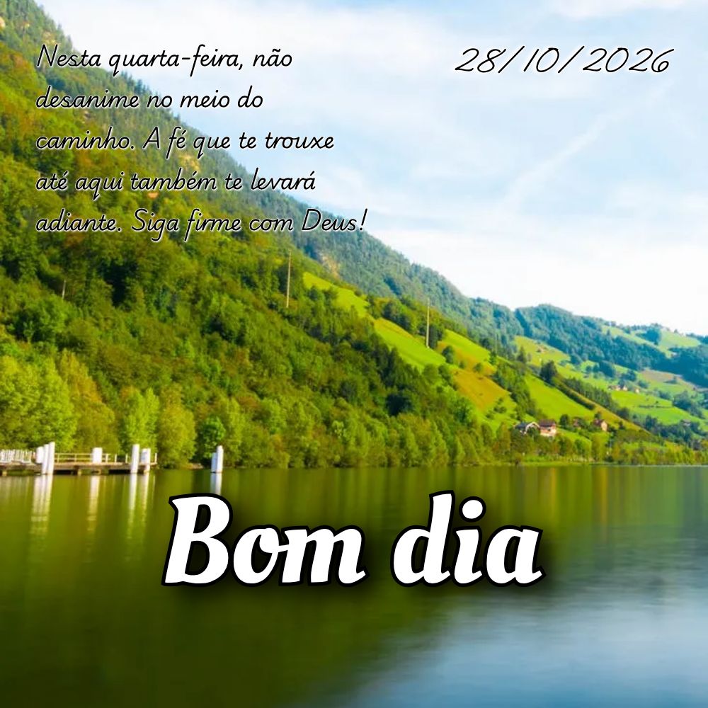 Nesta quarta-feira, não desanime no meio do caminho. A fé que te trouxe até aqui também te levará adiante. Siga firme com Deus!