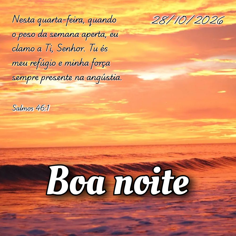 Nesta quarta-feira, quando o peso da semana aperta, eu clamo a Ti, Senhor. Tu és meu refúgio e minha força sempre presente na angústia. Salmos 46:1...