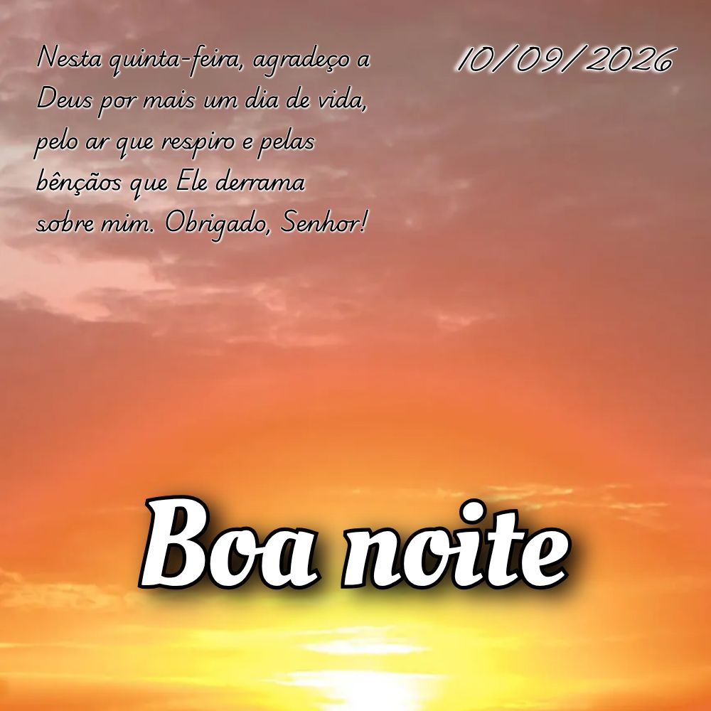 Nesta quinta-feira, agradeço a Deus por mais um dia de vida, pelo ar que respiro e pelas bênçãos que Ele derrama sobre mim. Obrigado, Senhor!