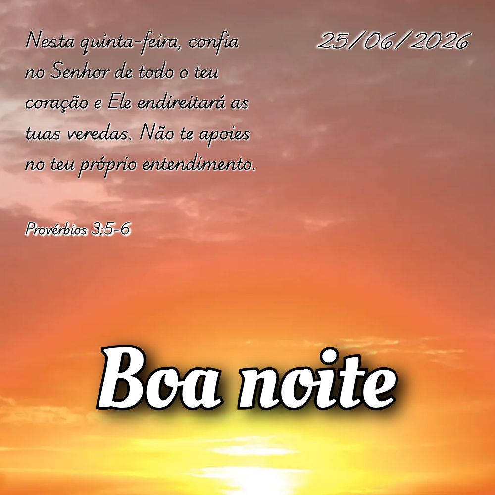 Nesta quinta-feira, confia no Senhor de todo o teu coração e Ele endireitará as tuas veredas. Não te apoies no teu próprio entendimento. Provérbios...