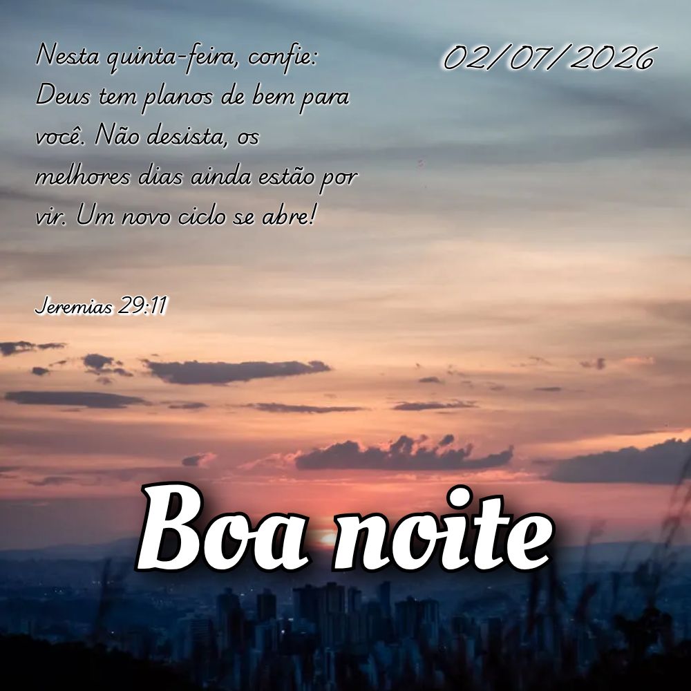 Nesta quinta-feira, confie: Deus tem planos de bem para você. Não desista, os melhores dias ainda estão por vir. Um novo ciclo se abre! Jeremias 29:11...