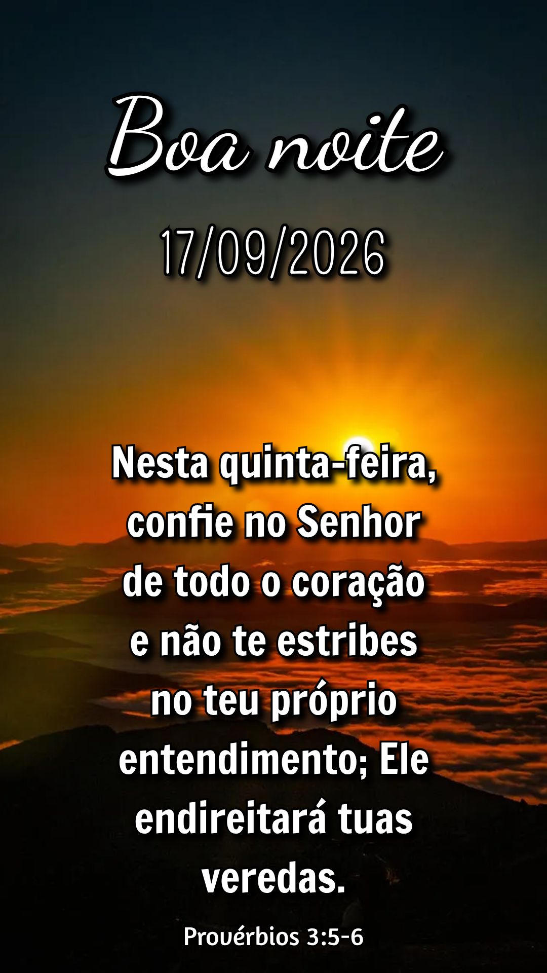 Nesta quinta-feira, confie no Senhor de todo o coração e não te estribes no teu próprio entendimento; Ele endireitará tuas veredas. Provérbios 3:5-...
