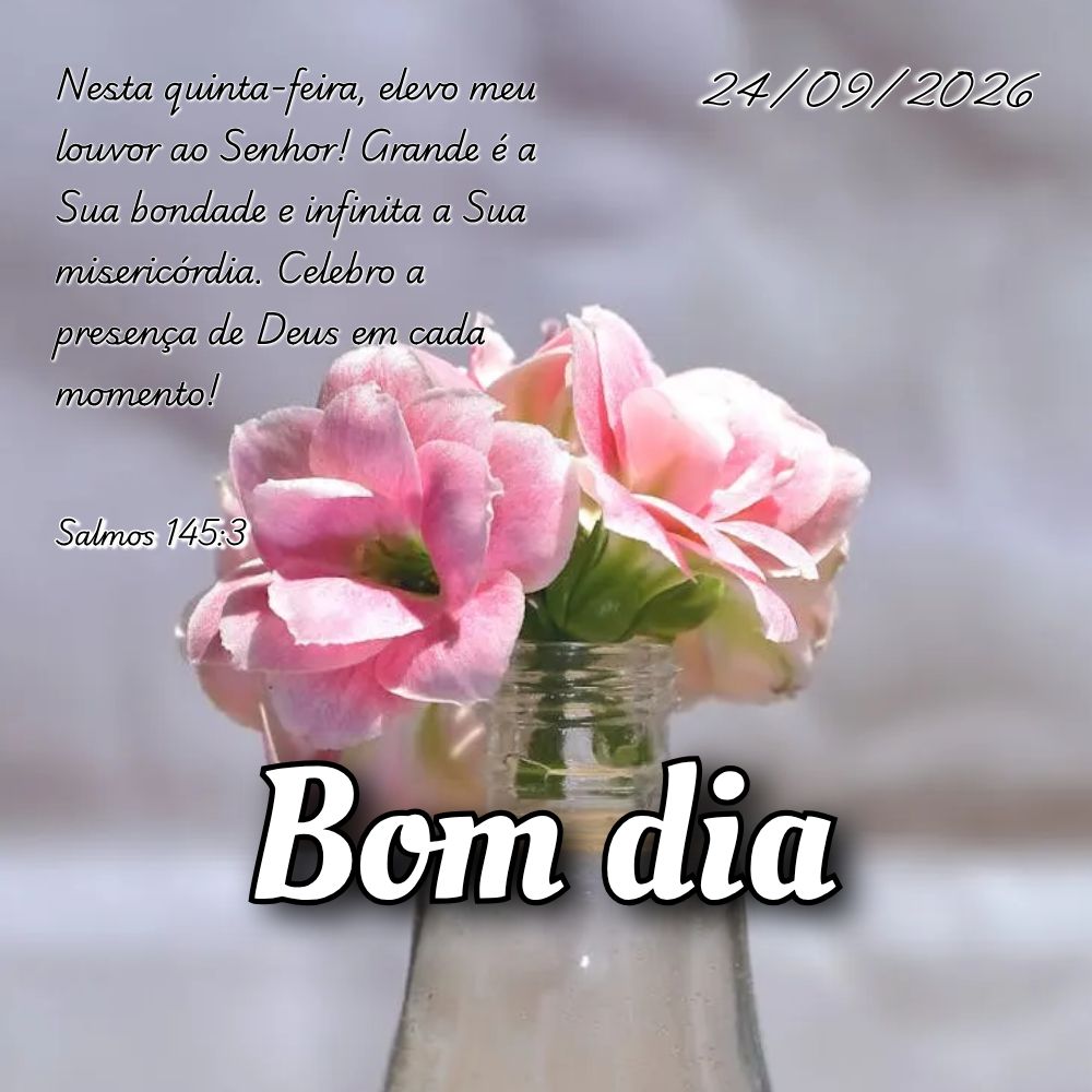 Nesta quinta-feira, elevo meu louvor ao Senhor! Grande é a Sua bondade e infinita a Sua misericórdia. Celebro a presença de Deus em cada momento! Salm...