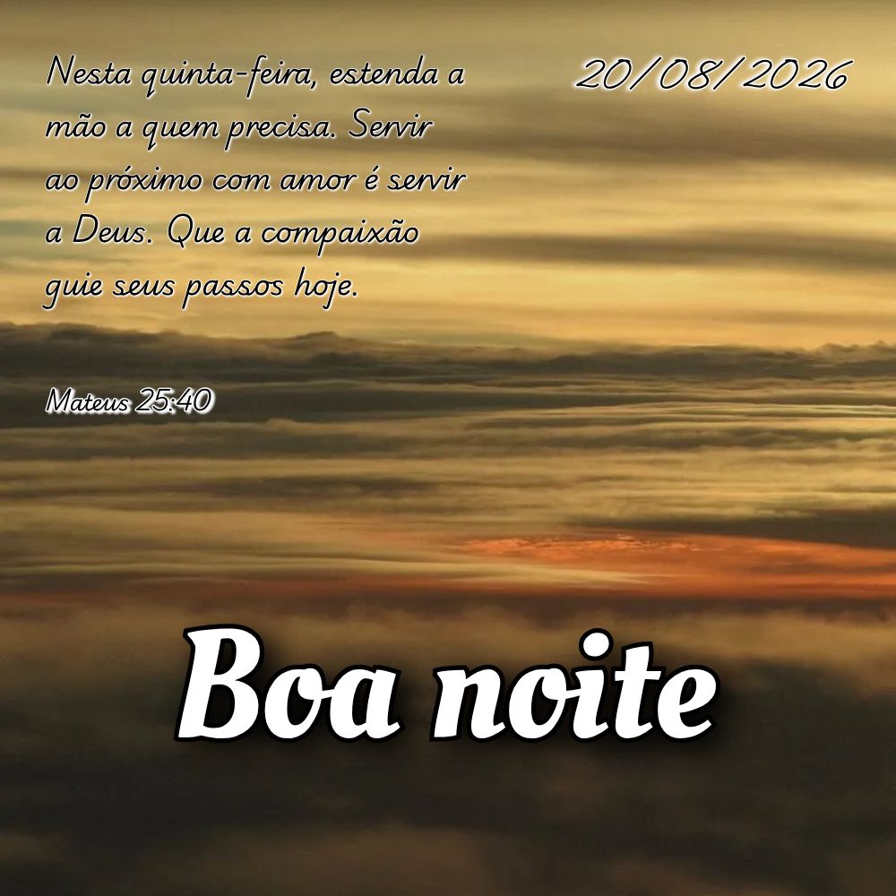 Nesta quinta-feira, estenda a mão a quem precisa. Servir ao próximo com amor é servir a Deus. Que a compaixão guie seus passos hoje. Mateus 25:40