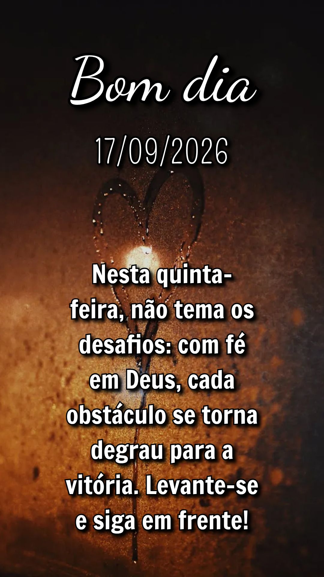 Nesta quinta-feira, não tema os desafios: com fé em Deus, cada obstáculo se torna degrau para a vitória. Levante-se e siga em frente!