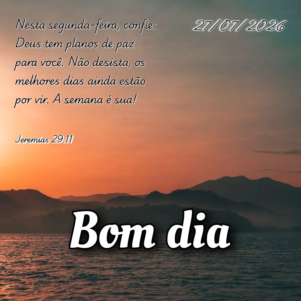 Nesta segunda-feira, confie: Deus tem planos de paz para você. Não desista, os melhores dias ainda estão por vir. A semana é sua! Jeremias 29:11