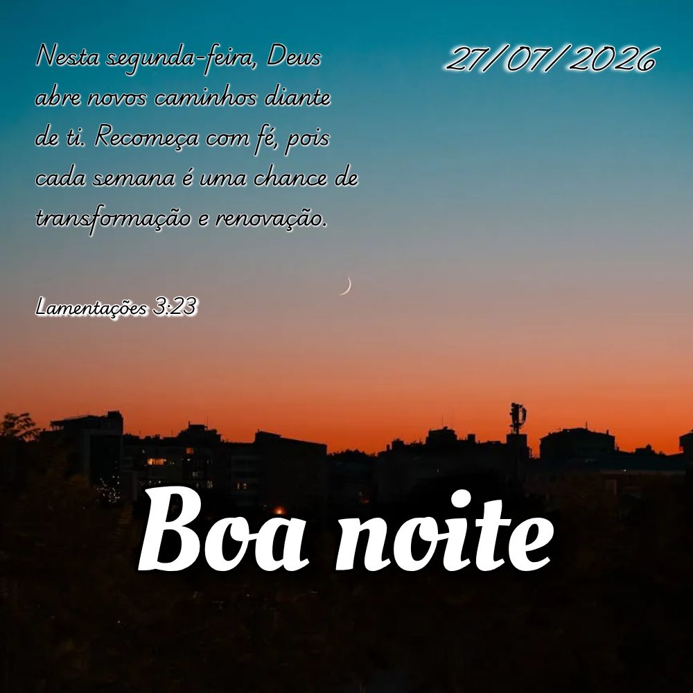 Nesta segunda-feira, Deus abre novos caminhos diante de ti. Recomeça com fé, pois cada semana é uma chance de transformação e renovação. Lamentaç...