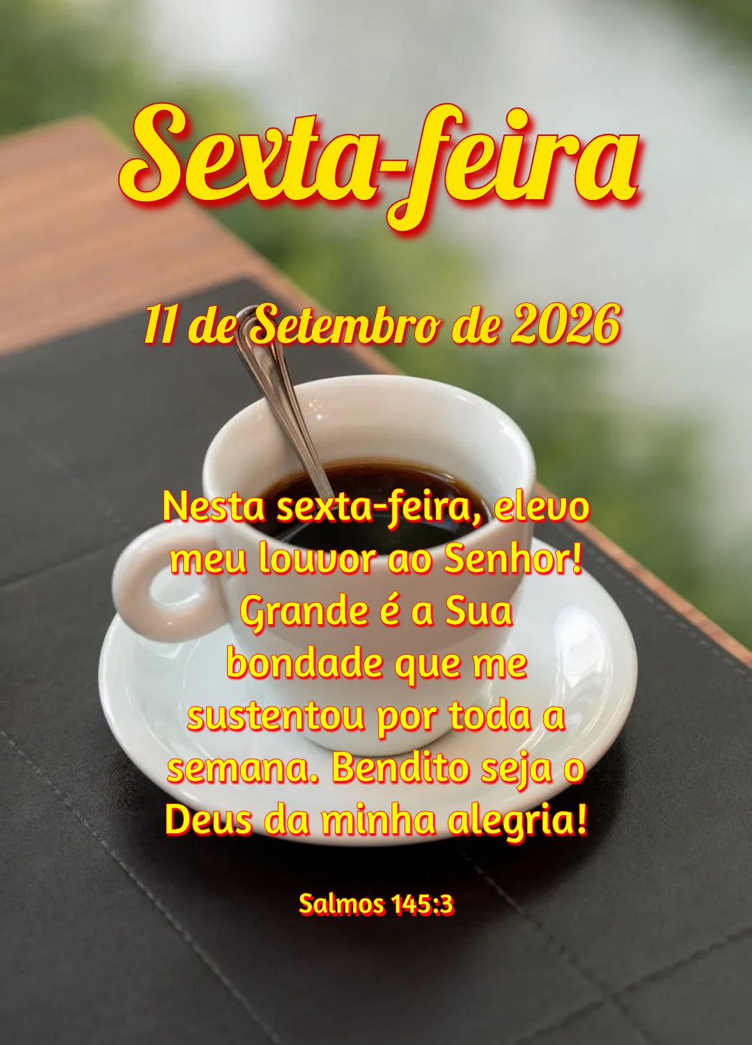 Nesta sexta-feira, elevo meu louvor ao Senhor! Grande é a Sua bondade que me sustentou por toda a semana. Bendito seja o Deus da minha alegria! Salmos 1...