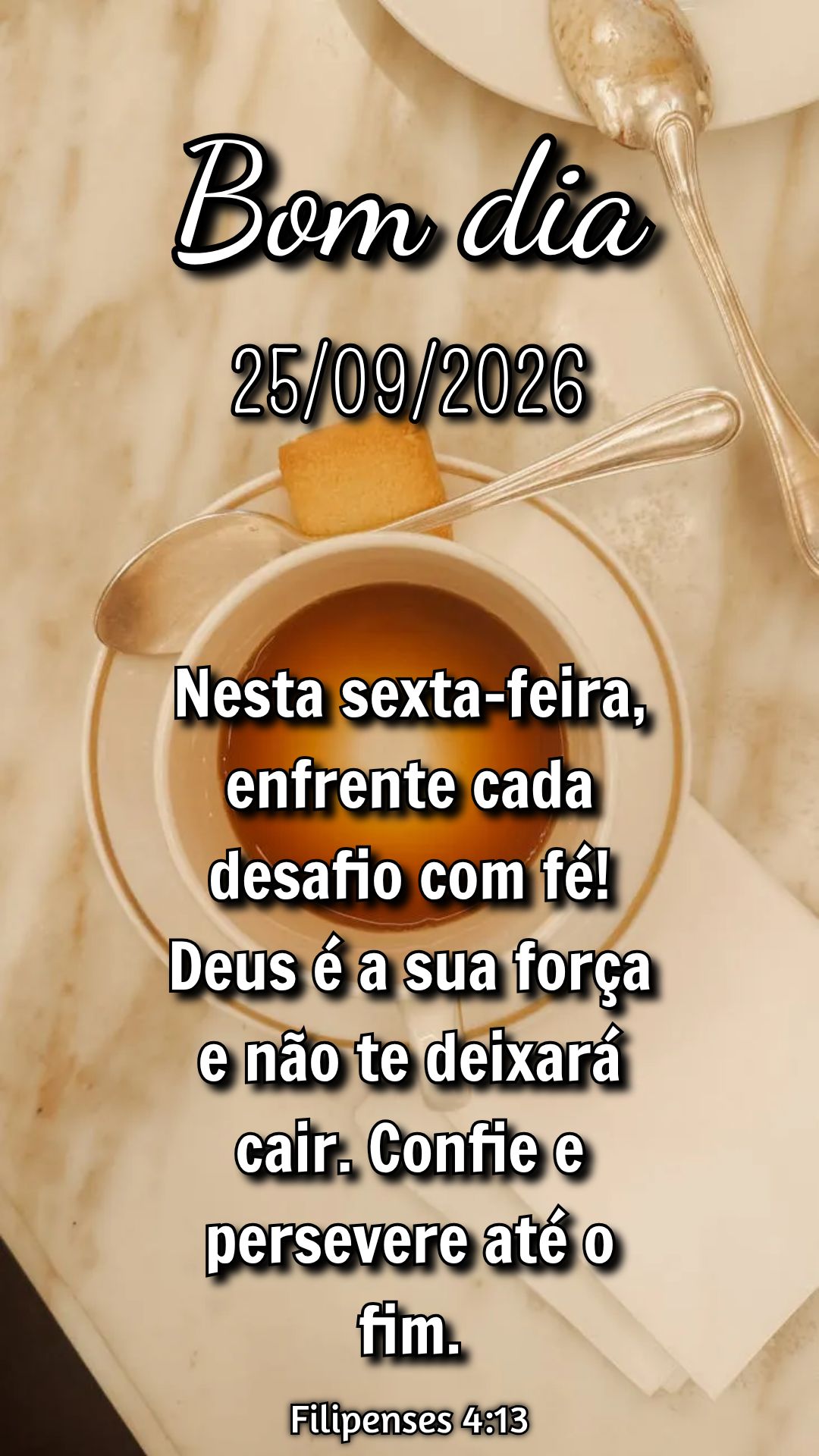 Nesta sexta-feira, enfrente cada desafio com fé! Deus é a sua força e não te deixará cair. Confie e persevere até o fim. Filipenses 4:13