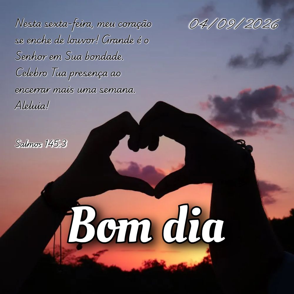Nesta sexta-feira, meu coração se enche de louvor! Grande é o Senhor em Sua bondade. Celebro Tua presença ao encerrar mais uma semana. Aleluia! Salmo...