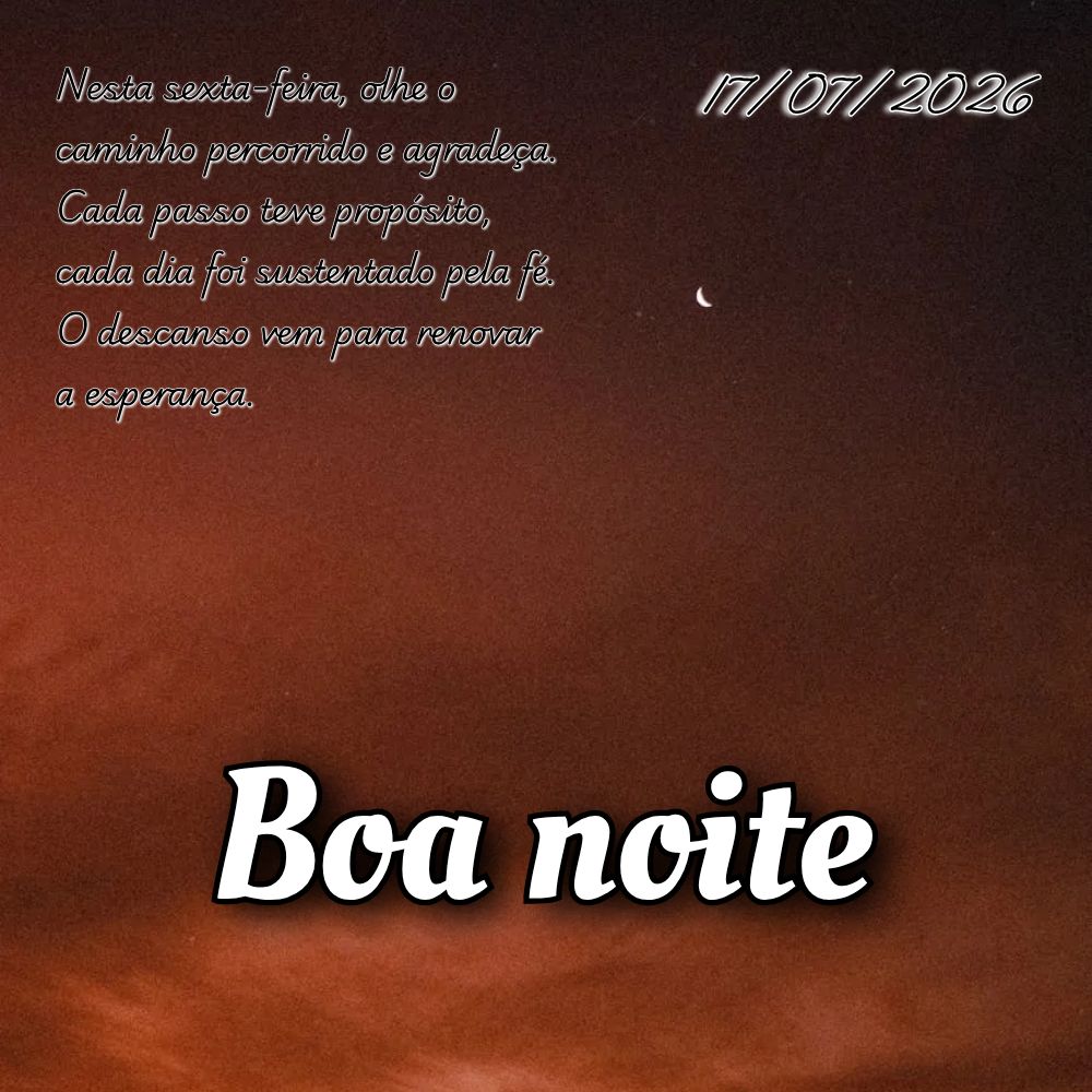 Nesta sexta-feira, olhe o caminho percorrido e agradeça. Cada passo teve propósito, cada dia foi sustentado pela fé. O descanso vem para renovar a esp...