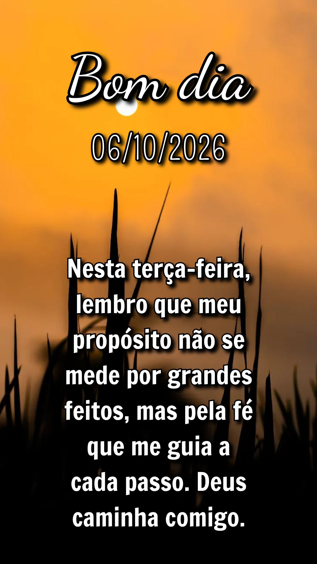 Nesta terça-feira, lembro que meu propósito não se mede por grandes feitos, mas pela fé que me guia a cada passo. Deus caminha comigo.