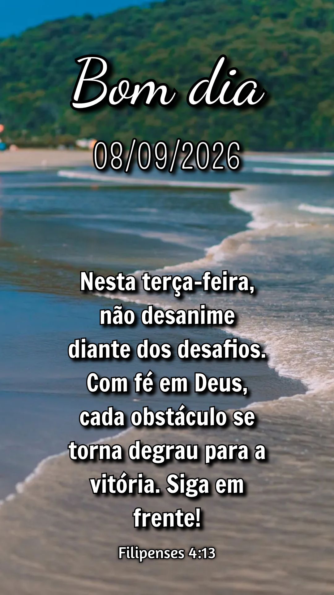 Nesta terça-feira, não desanime diante dos desafios. Com fé em Deus, cada obstáculo se torna degrau para a vitória. Siga em frente! Filipenses 4:13...