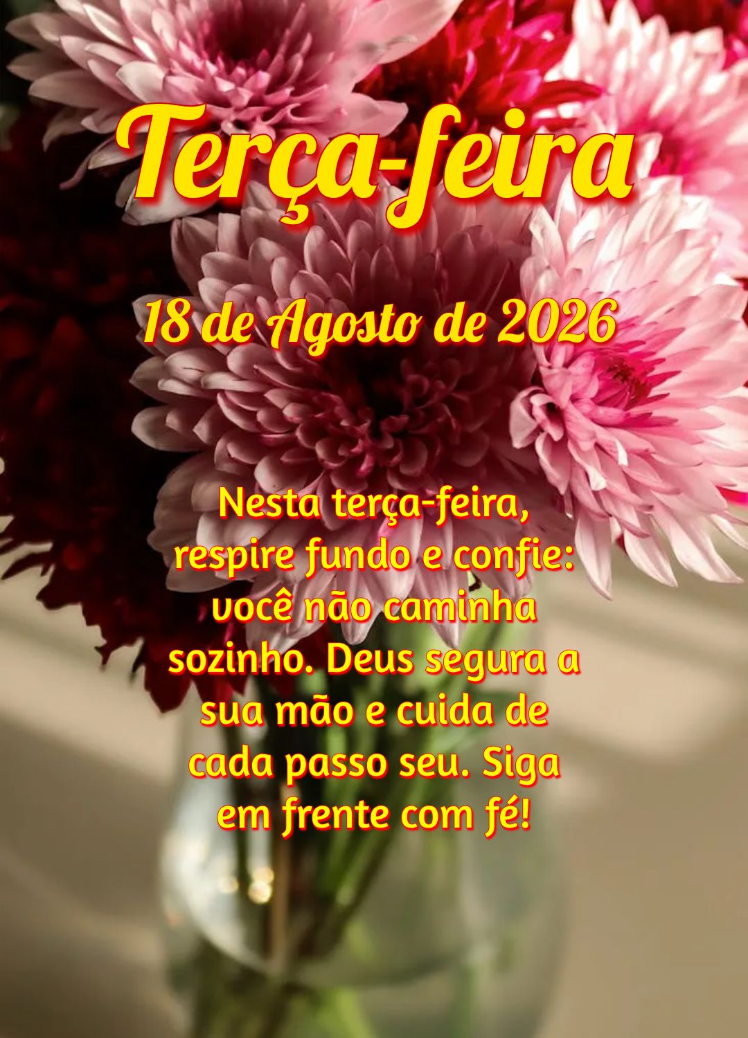 Nesta terça-feira, respire fundo e confie: você não caminha sozinho. Deus segura a sua mão e cuida de cada passo seu. Siga em frente com fé!