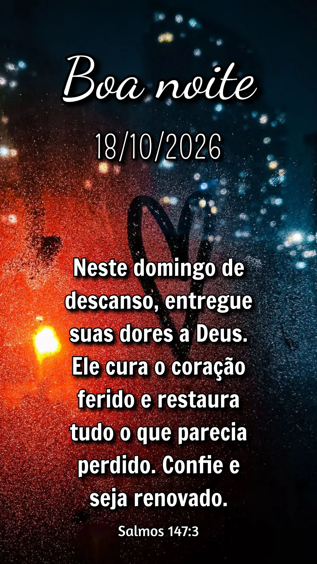 Neste domingo de descanso, entregue suas dores a Deus. Ele cura o coração ferido e restaura tudo o que parecia perdido. Confie e seja renovado. Salmos ...