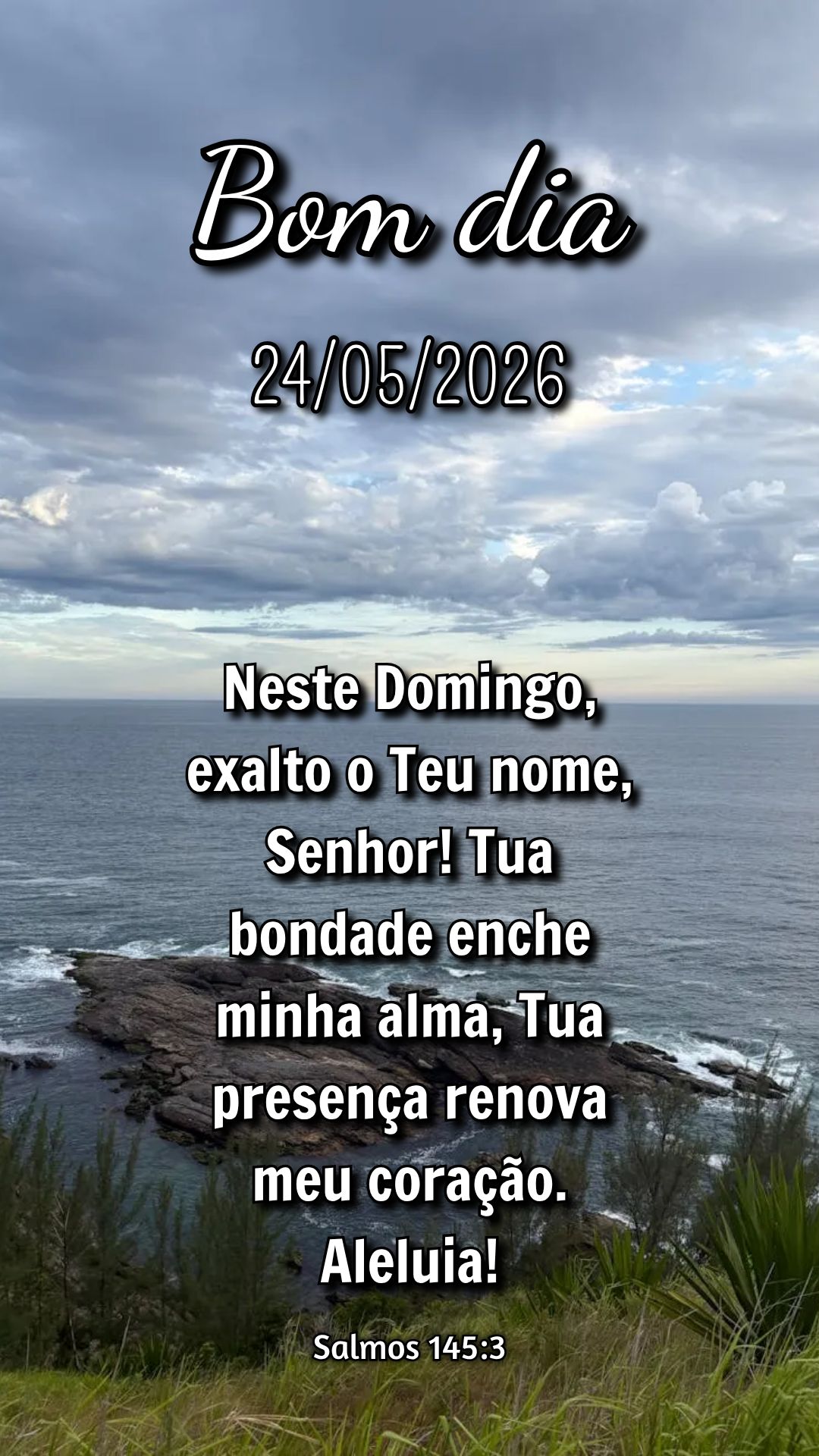 Neste Domingo, exalto o Teu nome, Senhor! Tua bondade enche minha alma, Tua presença renova meu coração. Aleluia! Salmos 145:3