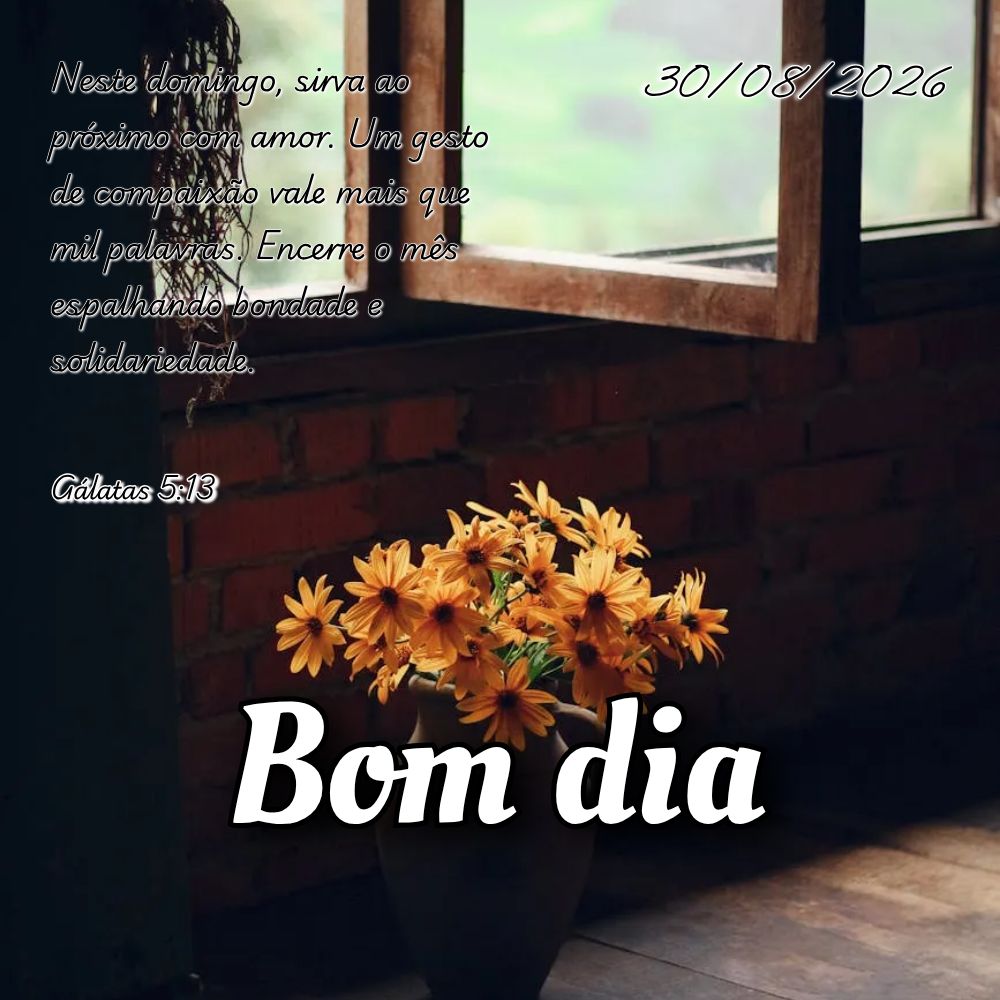 Neste domingo, sirva ao próximo com amor. Um gesto de compaixão vale mais que mil palavras. Encerre o mês espalhando bondade e solidariedade. Gálatas...