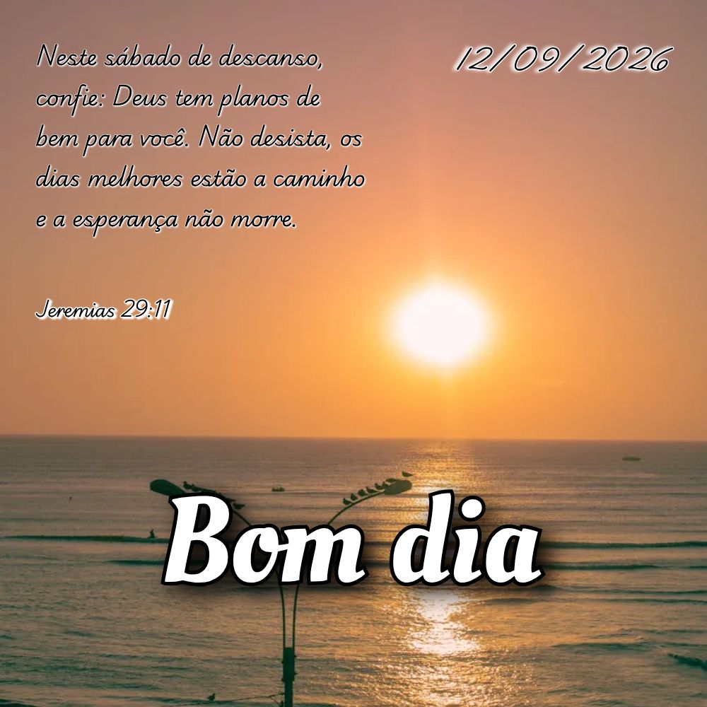 Neste sábado de descanso, confie: Deus tem planos de bem para você. Não desista, os dias melhores estão a caminho e a esperança não morre. Jeremias...