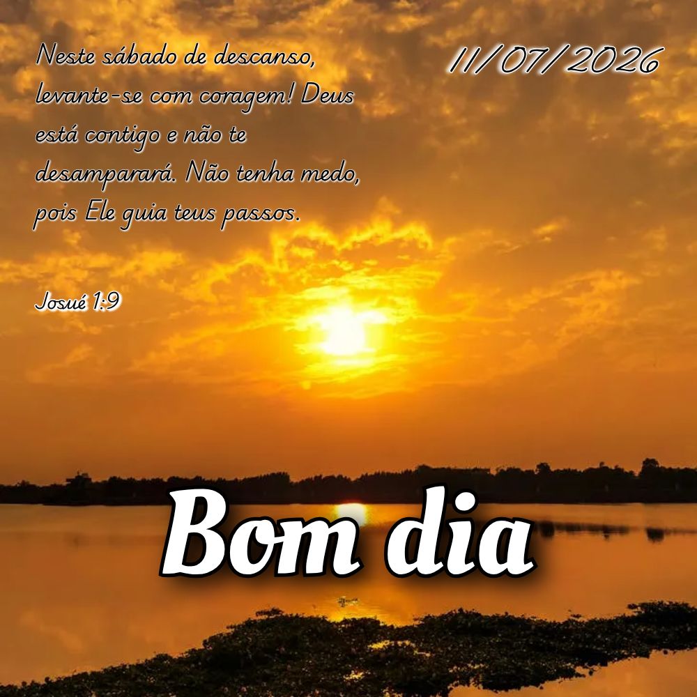 Neste sábado de descanso, levante-se com coragem! Deus está contigo e não te desamparará. Não tenha medo, pois Ele guia teus passos. Josué 1:9